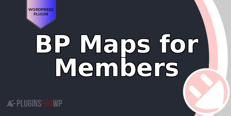 BP Maps for Members