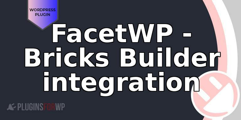 FacetWP – Bricks Builder integration