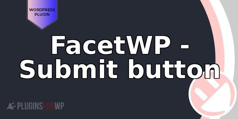 FacetWP – Submit button