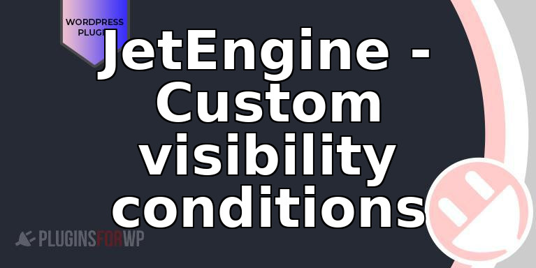 JetEngine – Custom visibility conditions