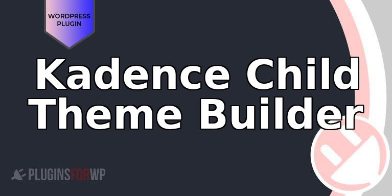 Kadence Child Theme Builder