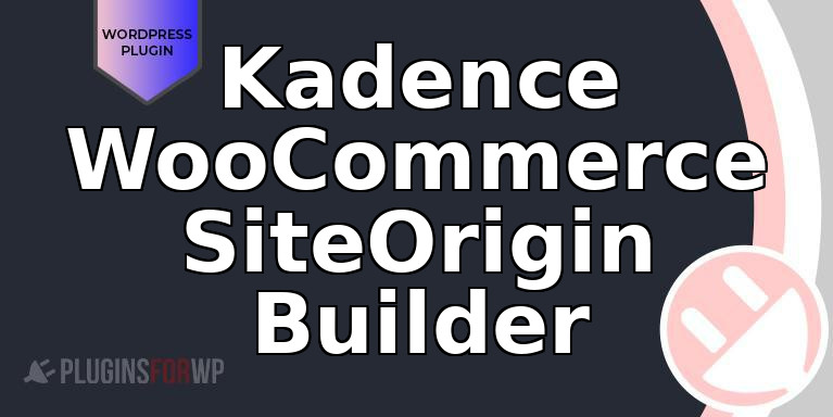 Kadence WooCommerce SiteOrigin Builder
