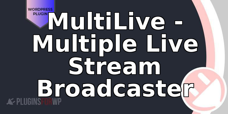 MultiLive – Multiple Live Stream Broadcaster