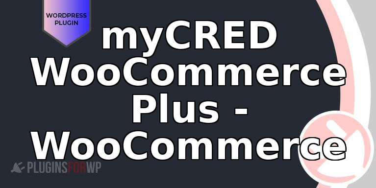 myCRED WooCommerce Plus – WooCommerce