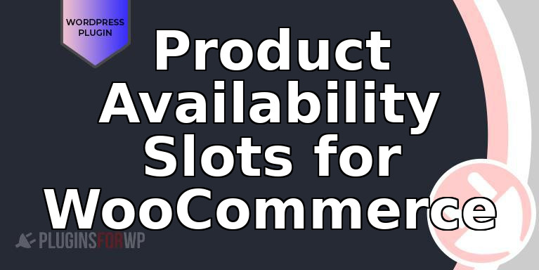 Product Availability Slots for WooCommerce