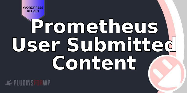 Prometheus User Submitted Content