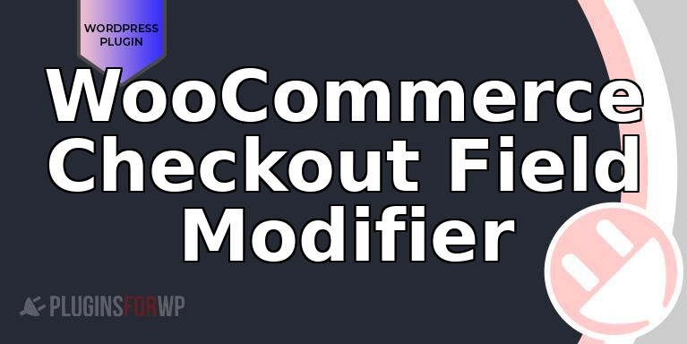 WooCommerce Checkout Field Modifier