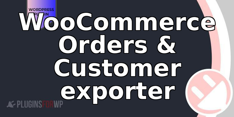 WooCommerce Orders & Customer exporter