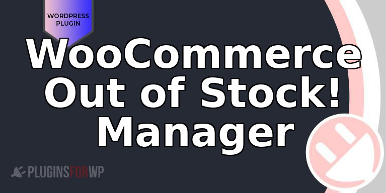 WooCommerce Out of Stock! Manager