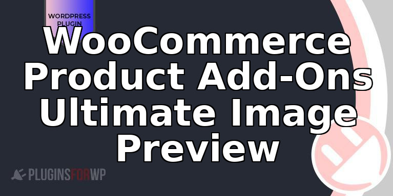 WooCommerce Product Add-Ons Ultimate Image Preview