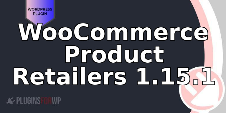 WooCommerce Product Retailers 1.15.1