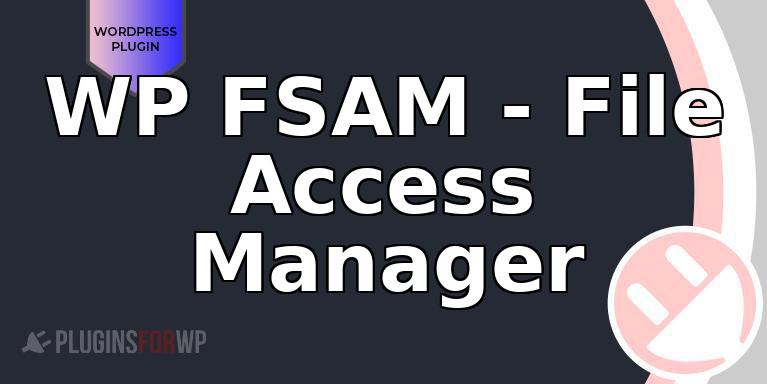WP FSAM – File Access Manager
