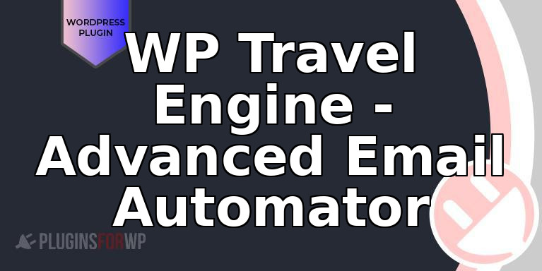 WP Travel Engine – Advanced Email Automator