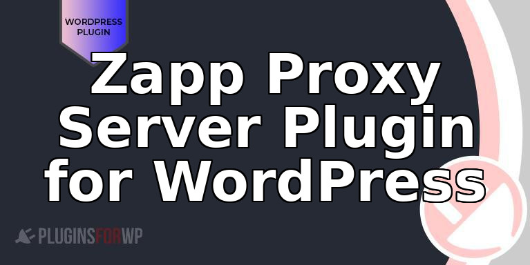 Zapp Proxy Server Plugin for WordPress